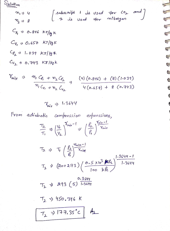 Solution n, 4 [ subsecih subscript I is used for coz 2 is used for nitrogen and] m2 = 8 Cp, = 0.846 KJ/kg k Cv, 0.657 KJ / kg