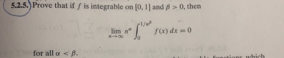 5.2.5) Prove that if f is integrable on [0, 1] and β > 0, then lim n f(x) dx0 for all α < β. tions hich