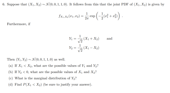 6. Suppose that (X1, X2) ~ N(0,0,1,1,0). It follows from this that the joint PDF of (X1, X2) is given by 1 fx1,x2 (x1, x2) -