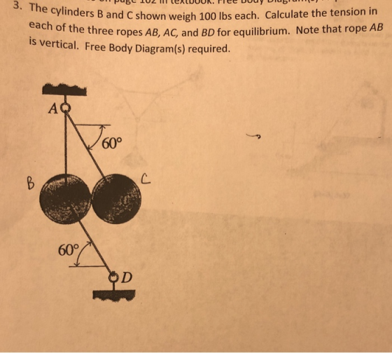 puse 102 ll lexLUUUR. Plee uuuy Dibrum 3. The cylinders B and C shown we each of the three ropes AB, AC, s Band C shown weig