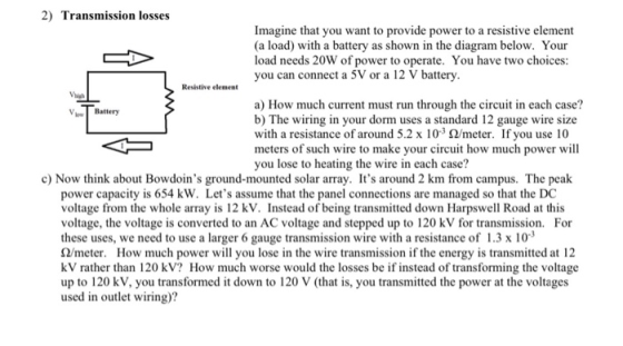 2) Transmission losses Imagine that you want to provide power to a resistive element (a load) with a battery as shown in the