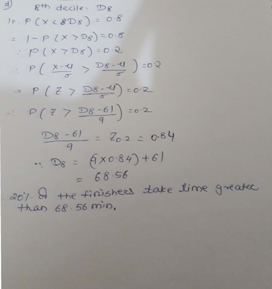 d) 8+decile: D8 De. P ( x (8D8 ) - 0.8 - 1-P (x > D8) -0-8 :P(X7D8) = 0.2 P(x- >D8-el) =02 - P(Z 7 D8 -1) =02 - P(77 D8-61) =