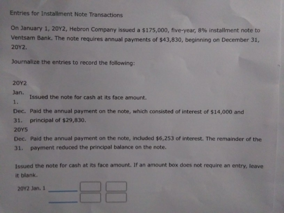 Entries for Installment Note Transactions on January 1, 20Y2, Hebron Company issued a $175,000, five-year, 8% installment not