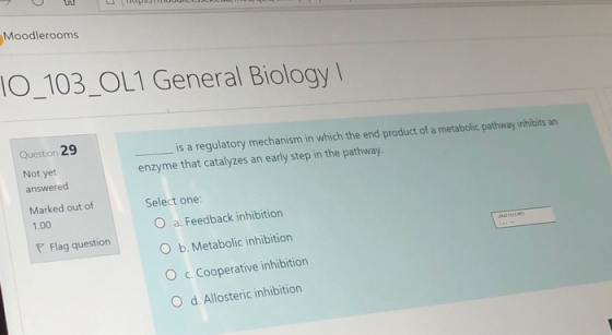 un Moodlerooms 10_103_OL1 General Biology! Question 29 is a regulatory mechanism in which the end product of a metabolic path