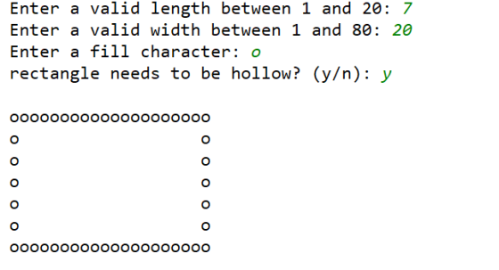 Enter a valid length between 1 and 20: 7 Enter a valid width between 1 and 80: 20 Enter a fill character: 0 rectangle needs t