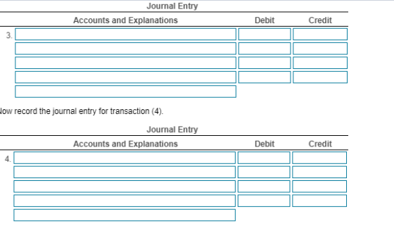 Journal Entry Accounts and Explanations Debit Credit How record the journal entry for transaction (4). Journal Entry Accounts