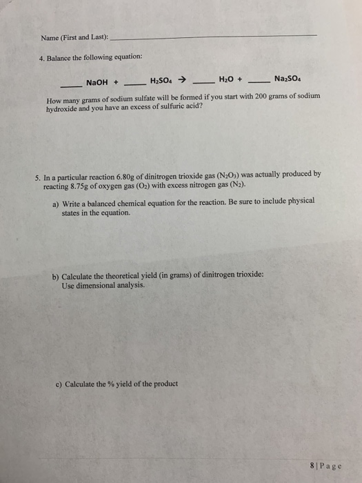 Name (First and Last): 4. Balance the following equation: NaOH + - H2SO4 → - H2O + Na2SO4 How many grams of sodium sulfate wi
