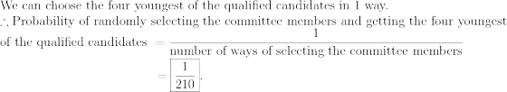 We can choose the four youngest of the qualified candidates in 1 way. :. Probability of randomly selecting the committee memb