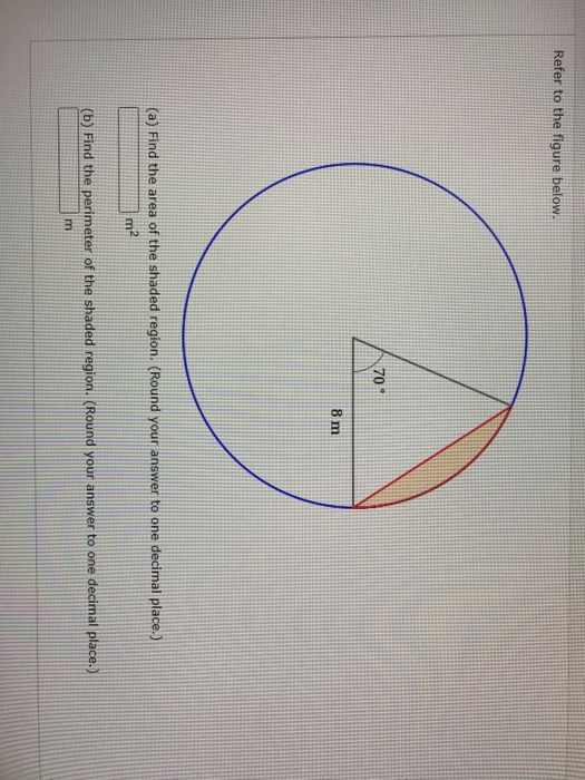 Refer to the figure below. 70 8 m (a) Find the area of the shaded region. (Round your answer to one decimal place.) m2 (b) Fi