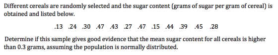 Different cereals are randomly selected and the sugar content (grams of sugar per gram of cereal) is obtained and listed belo