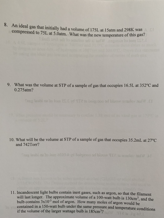 8. An ideal gas that initially had a volume of 175L at 15atm and 298K W compressed to 75L at 5.0atm. What was the new tempera