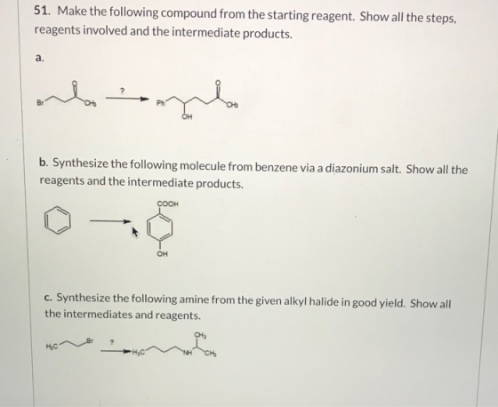 51. Make the following compound from the starting reagent. Show all the steps, reagents involved and the intermediate product