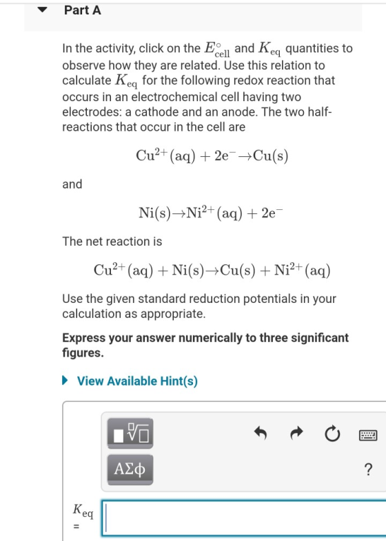 Part A In the activity, click on the Ecell and Keq quantities to observe how they are related. Use this relation to calculate
