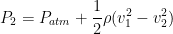 P_{2}= P_{atm} + rac{1}{2} ho ( v_{1}^{2} - v_{2}^{2})