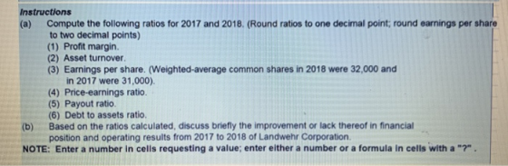 Instructions (a) Compute the following ratios for 2017 and 2018. (Round ratios to one decimal point; round earnings per share