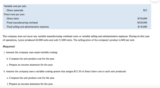$13 Variable cost per unit: Direct materials Fixed costs per year: Direct labor Fixed manufacturing overhead Fixed selling an