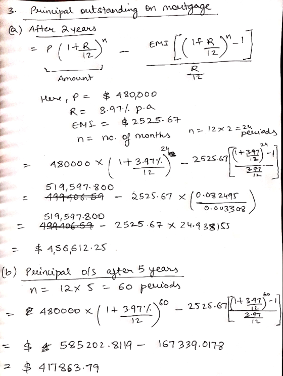 3. on mortgage Principal outstanding (@) After 2 years n EMI P / TR 12 [(142)* 7 R Amount Here, p= $ 480,000 R= 3.97.4. p.a.