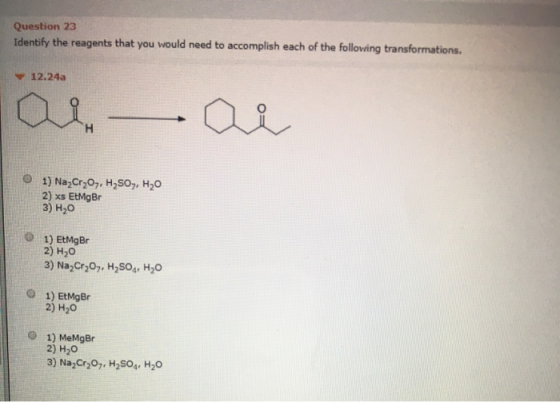 Question 23 Identify the reagents that you would need to accomplish each of the following transformations. 12.24a a ai 1) Na2