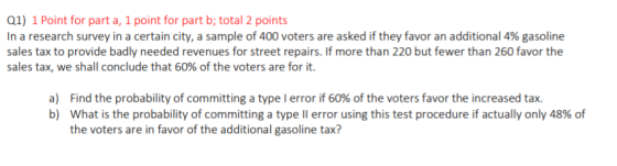 Q1) 1 Point for part a, 1 point for part b; total 2 points In a research survey in a certain city, a sample of 400 voters are