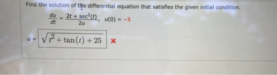 Find the solution of the differential equation that satisfies the given initial condition. du dt 2u 2t + sec?(6), (0) = -5 U