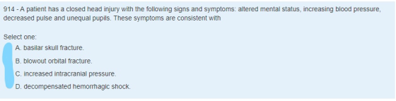 914-A patient has a closed head injury with the following signs and symptoms: altered mental status, increasing blood pressur
