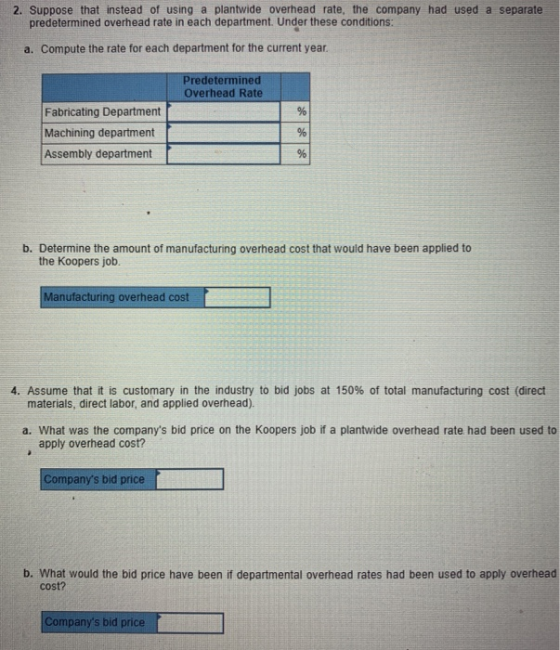 2. Suppose that instead of using a plantwide overhead rate, the company had used a separate predetermined overhead rate in ea