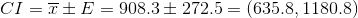 CI=\overline{x}\pm E=908.3 \pm 272.5=(635.8, 1180.8)