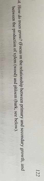 122 4. How do trees grow? (Focus on the relationship between primary and secondary growth, and between the production of xyle