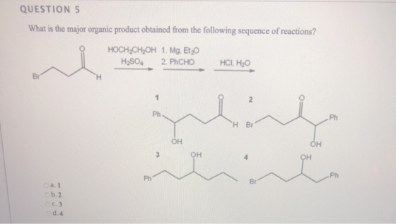 QUESTION 5 What is the major organic product obtained from the following sequence of reactions? HOCH2CH2OH 1. Mg. Etzo H2SO4