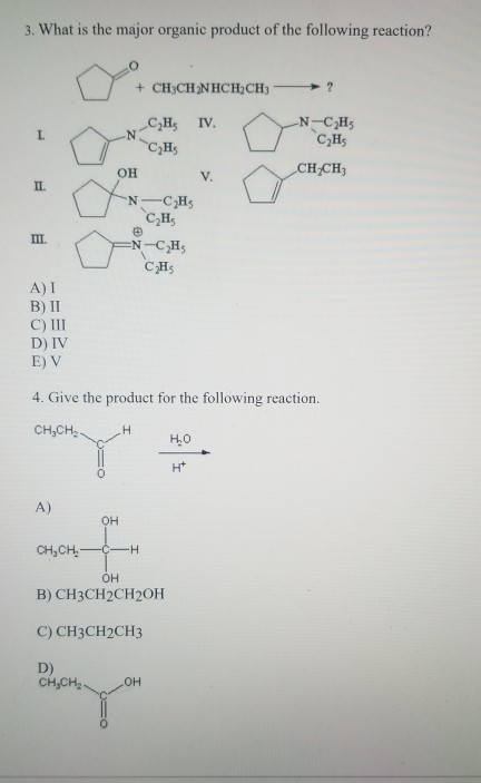3. What is the major organic product of the following reaction? + CH CH NHCH,CH CH IV N-C2Hs L. C2H5 он CH CH3 V. п. NCH C2H5