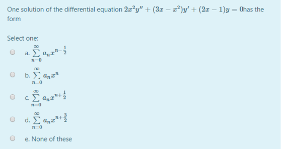 One solution of the differential equation 2x²y + (30 – 22 y + (2x – 1)y = Ohas the form Select one: 10 T=0 120 T=0 O e. Non