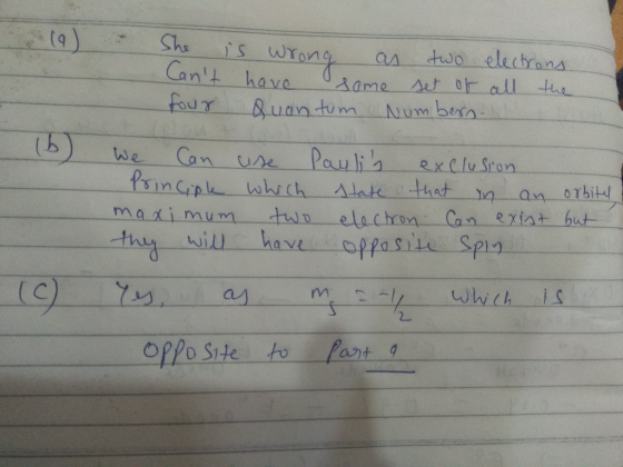 She Cant four is wrong as two electrons. have same set of all the Quantum Numbern. We Can use Paulis exclusion. Principle wh
