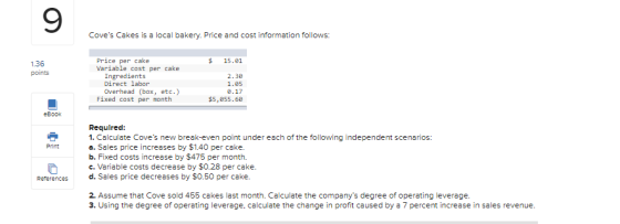 9 Coves Cakes is a local bakery. Price and cost information follows: $ 15.01 1.36 points Price per cake Variable cost per ca
