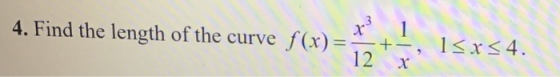 4. Find the length of the curve x 1 f(x)= 12 +-, 1<x<4. х