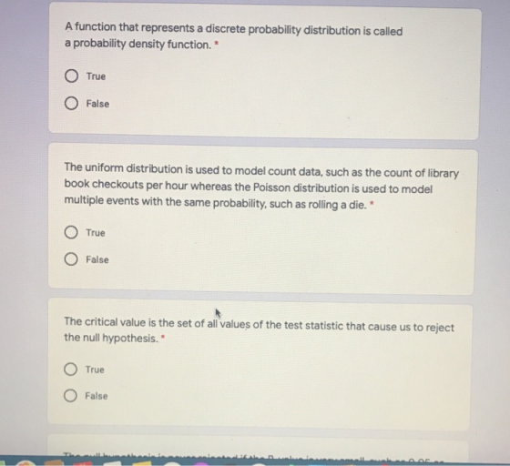 A function that represents a discrete probability distribution is called a probability density function.* True O False The un