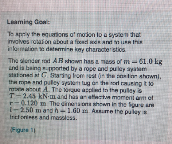 Learning Goal: To apply the equations of motion to a system that involves rotation about a fixed axis and to use this informa