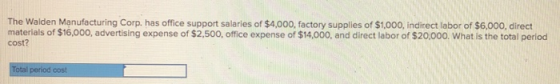 The Walden Manufacturing Corp. has office support salaries of $4,000, factory supplies of $1,000, indirect labor of $6,000, d