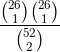 \frac{\binom{26}{1}\binom{26}{1}}{\binom{52}{2}}