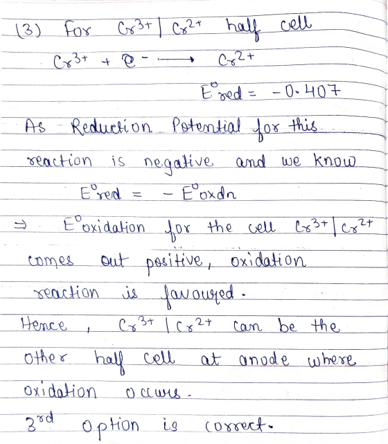 (3) for Cr3+ | Co2 half cell Cr3+ +or Co2+ Ered = -0.407 As Reduction Potential for this reaction is negative and we know . E