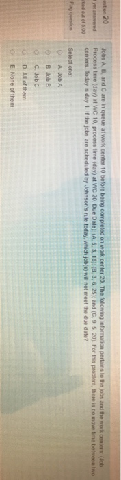 Procest time eday) at WC 10 process time (day) at wc 20. Due Date) (A s 3, 10) (B 3 6 25) and (C 9 5 20) For this problem the