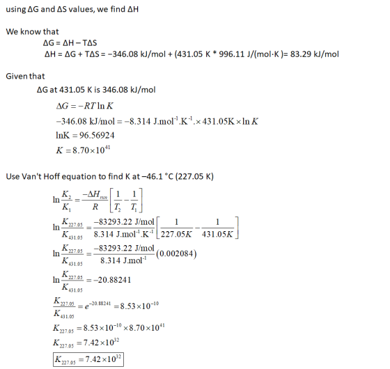 using AG and AS values, we find AH We know that AG= AH-TAS AH = AG + TAS = -346.08 kJ/mol + (431.05 K * 996.11 J/(mol-K)= 83.