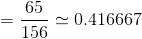 =\frac{65}{156}\simeq 0.416667