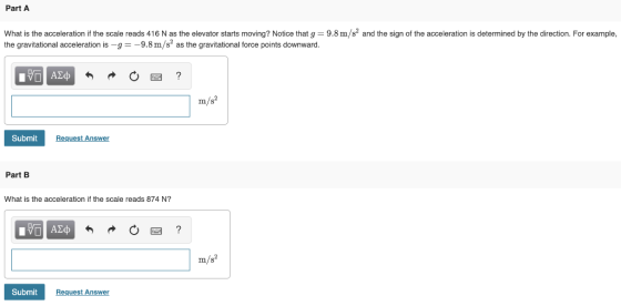 Part A What is the acceleration if the scale reads 416 N as the elevator starts moving? Notice that g 9.8 m/s2 and the sign o