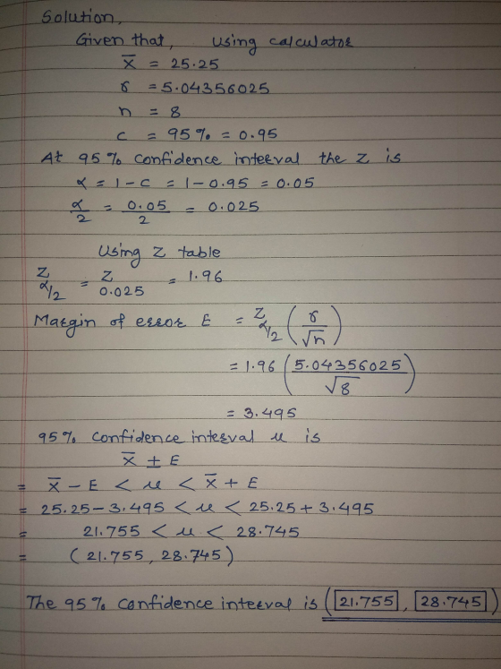 Solution, Given that, using calculator x = 25.25 C = 5-04356025 = 8 = 95 %. = 0.95 At 95% confidence interval the z is x = 1-