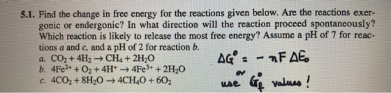 5.1. Find the change in free energy for the reactions given below. Are the reactions exer- gonic or endergonic? In what direc