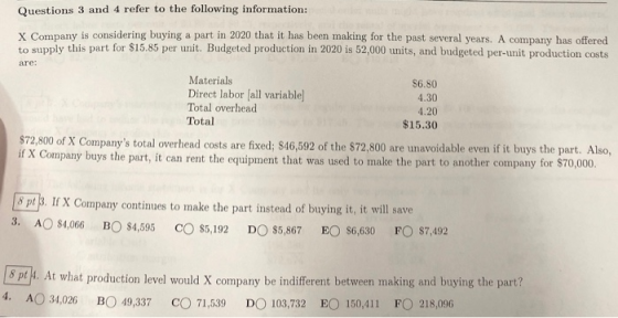 Questions 3 and 4 refer to the following information: X Company is considering buying a part in 2020 that it has been making