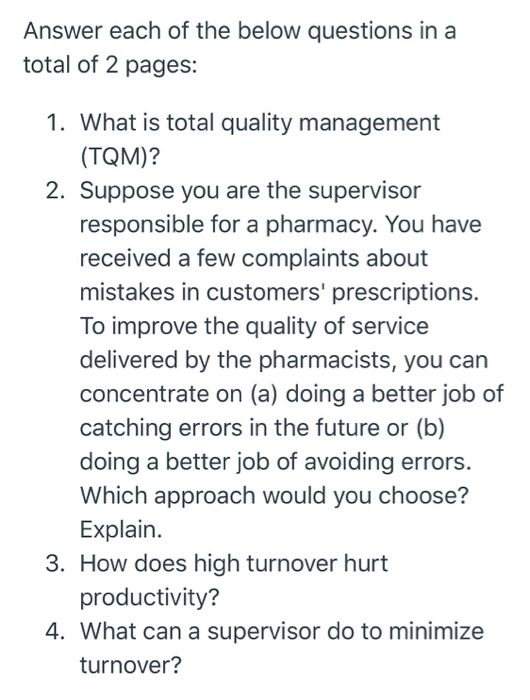 Answer each of the below questions in a total of 2 pages: 1. What is total quality management (TQM)? 2. Suppose you are the s