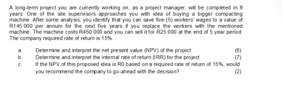 A long-term project you are currently working on, as a project manager, will be completed in 9 years. One of the site supervi