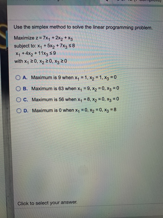 ILUUIPO) Use the simplex method to solve the linear programming problem. Maximize z = 7x1 + 2X2 + X3 subject to: x4 +5x2 + 7x