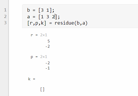 b[3 1]; a - [1 3 2]; [r,p,k] - residue(b,a) 1 2 r2x1 2 P2x1 2 -1 1l